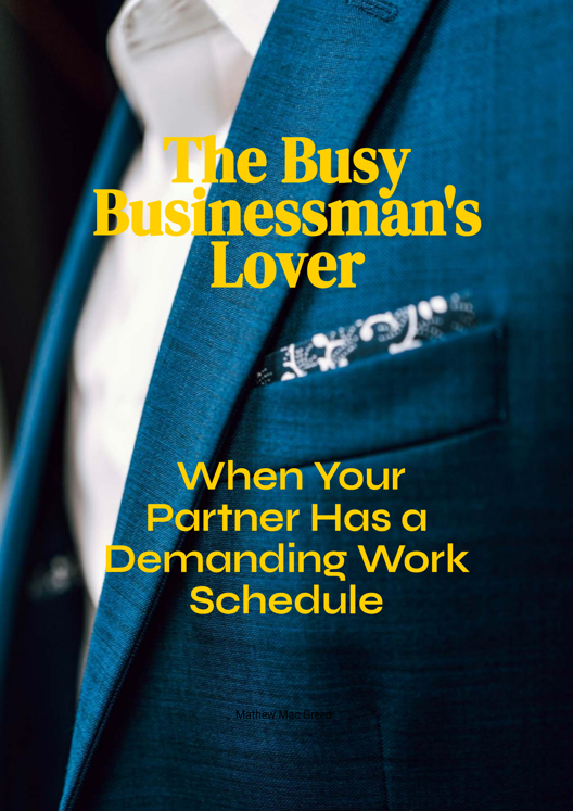 The Busy Businessman S Lover How To Handle Jealousy And Insecurity When Your Partner Has A Demanding Work Schedule